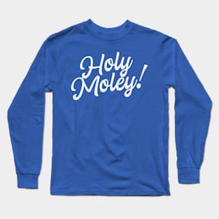 Holy Moley! Funny Saying Fun Typography Long Sleeve T-Shirt